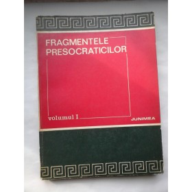 FRAGMENTELE PRESOCRATICILOR - volumul I